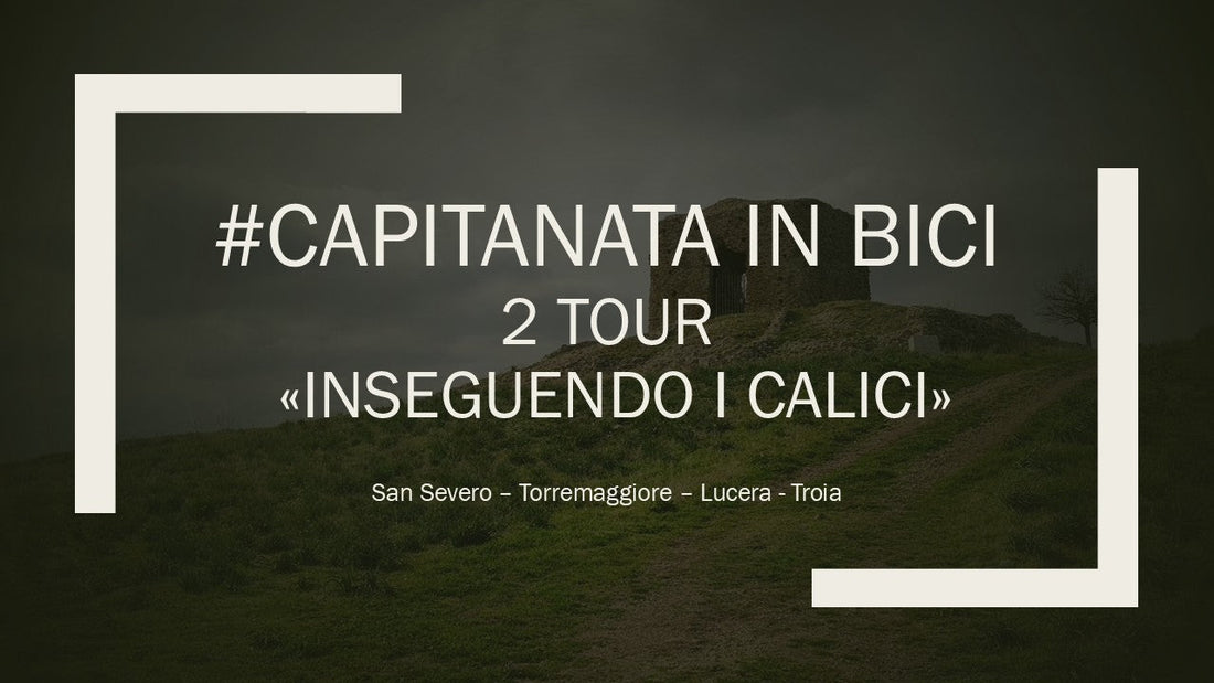 #Capitanatainbici - 2 Tour - Inseguendo i calici