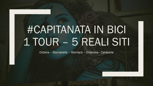 #Capitanatainbici - 1 Tour - 5 Reali Siti